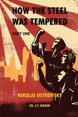 How the Steel Was Tempered: Part One (Trade Paperback) - Ostrovsky, Nikolai, and Marsh, J T