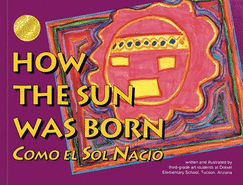 How the Sun Was Born =: Como El Sol Nacio - Drexel Elementary School