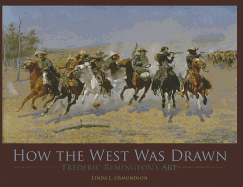 How the West Was Drawn: Frederic Remington's Art