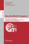 How the World Computes: Turing Centenary Conference and 8th Conference on Computability in Europe, CiE 2012, Cambridge, UK, June 18-23, 2012, Proceedings