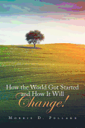 How the World Got Started and How It Will Change!