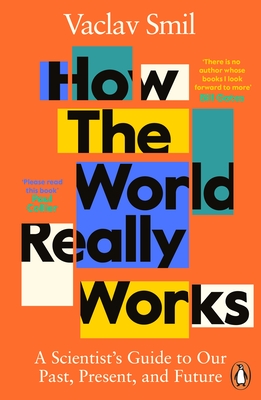 How the World Really Works: A Scientist's Guide to Our Past, Present and Future - Smil, Vaclav