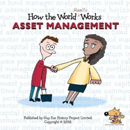 How the World REALLY Works: Asset Management 2018: A Children's Guide to Investing