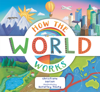 How the World Works: A Hands-On Guide to Our Amazing Planet - Dorion, Christiane