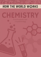 How the World Works: Chemistry: From the periodic table to nanotechnology