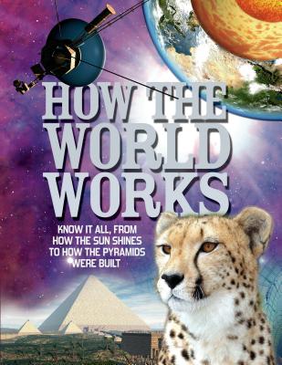 How the World Works: Know It All, from How the Sun Shines to How the Pyramids Were Built - Gifford, Clive, Mr.