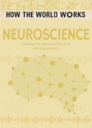 How the World Works: Neuroscience: Unlocking the mysteries of the brain and consciousness