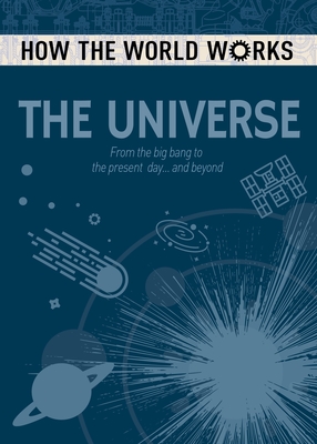 How the World Works: The Universe: From the Big Bang to the Present Day... and Beyond - Rooney, Anne