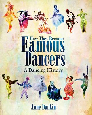 How They Became Famous Dancers (Color Version): A Dancing History - Dunkin, Anne