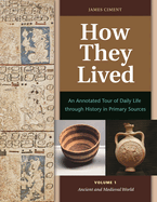 How They Lived: An Annotated Tour of Daily Life Through History in Primary Sources [2 Volumes]