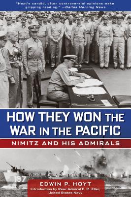 How They Won the War in the Pacific: Nimitz And His Admirals - Hoyt, Edwin P