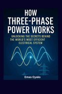 How Three _Phase Power Works: Unlocking The Secrets Of The World 's Most Efficient Electrical System