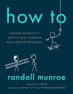 How To: Absurd Scientific Advice for Common Real-World Problems from Randall Munroe of xkcd