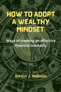 How to Adopt a Wealthy Mindset: Ways of creating an effective financial mentality