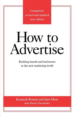 How to Advertise, Third Edition - Roman, Kenneth, and Maas, Jane, and Kenneth, Roman