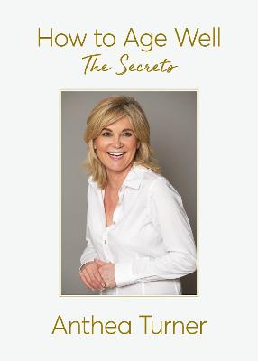 How to Age Well: The Secrets - Turner, Anthea