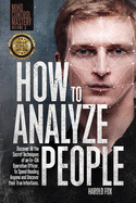 How to Analyze People: Discover All the Secret Techniques of an Ex-CIA Operative Officer, to Speed Reading Anyone and Uncover Their True Intentions
