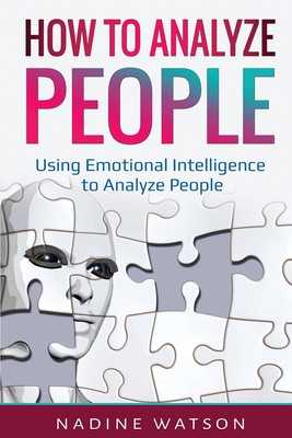 How to Analyze People: Using Emotional Intelligence to Analyze People - Watson, Nadine