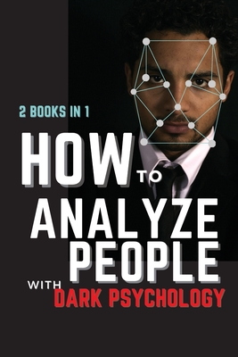 How to Analyze People with Dark Psychology: 2 Books in 1: The Essential Guide to Reading Human Personality Types by Analyzing Body Language. How Different Behaviors Are Manipulate. - Cooper, Bryan