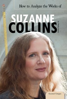 How to Analyze the Works of Suzanne Collins - Llanas, Sheila Griffin
