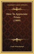 How to Appreciate Prints (1909)