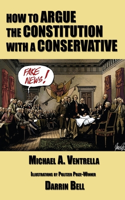 How to Argue the Constitution with a Conservative - Ventrella, Michael A