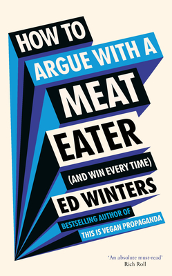 How to Argue with a Meat Eater (and Win Every Time) - Winters, Ed
