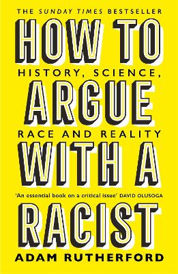 How to Argue With a Racist: History, Science, Race and Reality - Rutherford, Adam