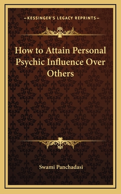 How to Attain Personal Psychic Influence Over Others - Panchadasi, Swami