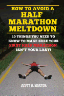 How to Avoid a Half Marathon Meltdown: 10 Things You Need to Know to Make Sure Your First Half Marathon Isn't Your Last!