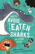 How to Avoid Being Eaten by Sharks . . .: And Other Advice