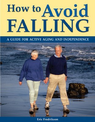 How to Avoid Falling: A Guide for Active Aging and Independence - Fredrikson, Eric