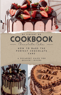 How to Bake the Perfect Chocolate Cake, A Decadent Guide for Dessert Lovers