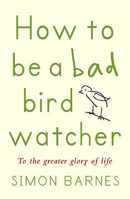 How to be a Bad Birdwatcher - Barnes, Simon