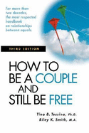 How to Be a Couple and Still Be Free, 3rd Ed. - Tessina, Tina B, PH.D., and Smith, Riley K