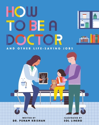 How to Be a Doctor and Other Life-Saving Jobs - Krishan, Punam, Dr.