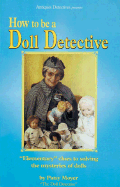 How to Be a Doll Detective - Moyer, Patsy
