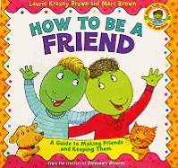 How to Be a Friend: A Guide to Making Friends and Keeping Them