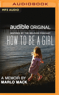 How to Be a Girl: A Memoir