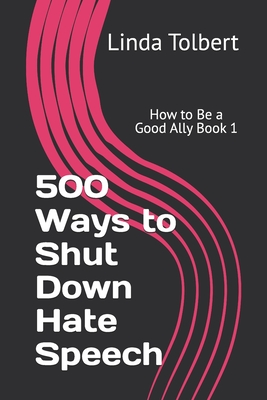 How to Be A Good Ally Book 1: 500 Ways To Shut Down Hate Speech - Grey, Elizabeth (Foreword by), and Tolbert, Linda