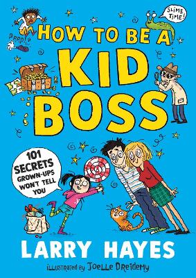 How to be a Kid Boss: 101 Secrets Grown-ups Won't Tell You - Hayes, Larry