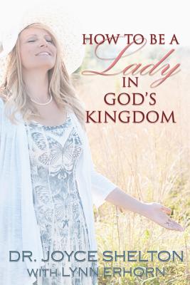 How to be a Lady in God's Kingdom - Arnold, Michelle (Photographer), and Erhorn, Lynn (Introduction by)