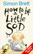 How to be a Little Sod: Book 1 - Brett, Simon