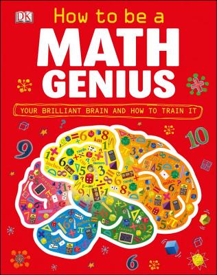 How to Be a Math Genius: Your Brilliant Brain and How to Train It - Goldsmith, Mike, Dr.
