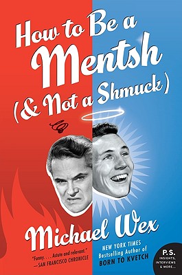 How to Be a Mentsh (and Not a Shmuck) - Wex, Michael