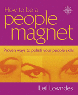 How to be a People Magnet: Proven Ways to Polish Your People Skills - Lowndes, Leil