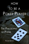 How to Be a Poker Player: The Philosophy of Poker