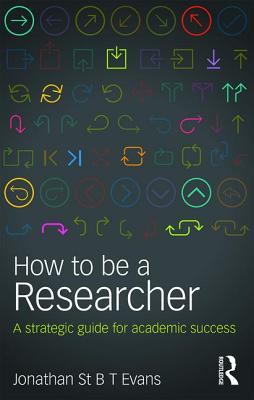 How to Be a Researcher: A strategic guide for academic success - Evans, Jonathan