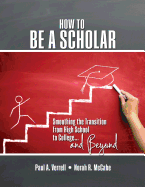 How to be a Scholar: Smoothing the Transition from High School to College...and Beyond