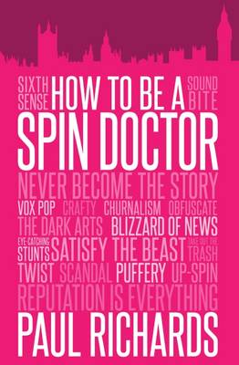 How to be A Spin Doctor - Richards, Paul